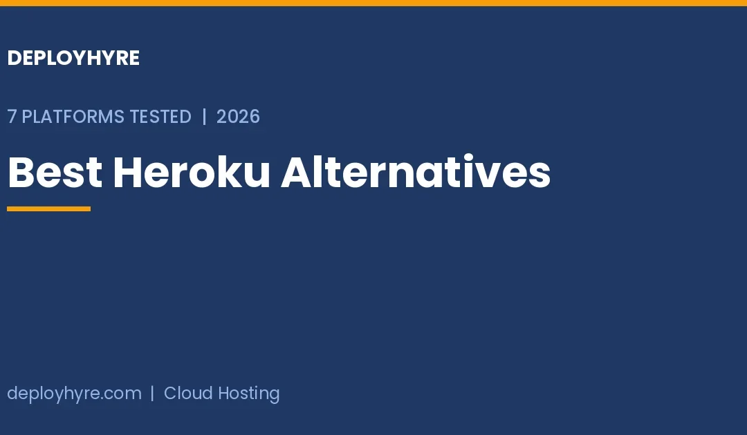 7 Best Heroku Alternatives in 2026: Tested Platforms That Still Ship Features