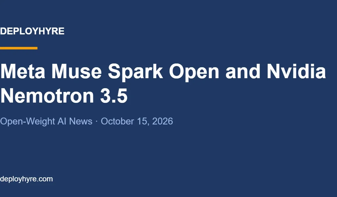 Meta Muse Spark Open and Nvidia Nemotron 3.5 Launch: Open-Weight AI News (October 15, 2026)